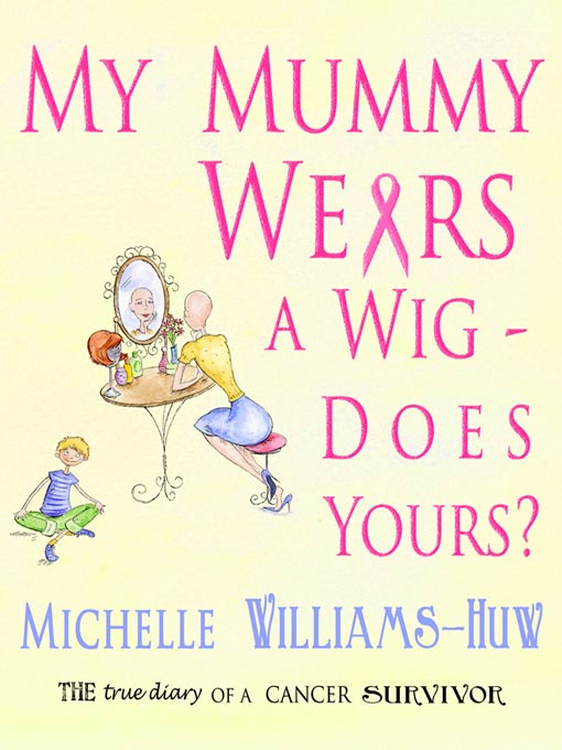 Title details for My Mummy Wears A Wig - Does Yours? by Michelle Williams-Huw - Available